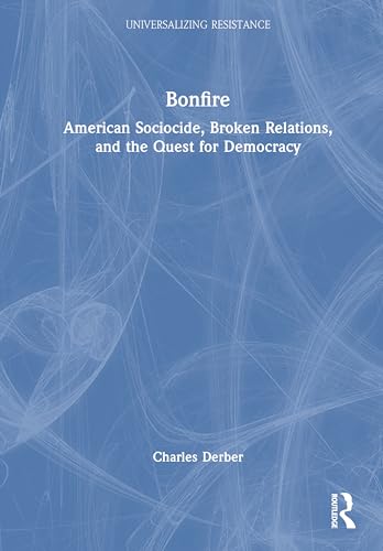 Bonfire: American Sociocide, Broken Relations, and the Quest for Democracy (Universalizing Resistance) von Routledge