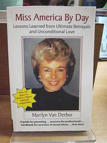 Miss America by Day: Lessons Learned from Ultimate Betrayals and Unconditional Love