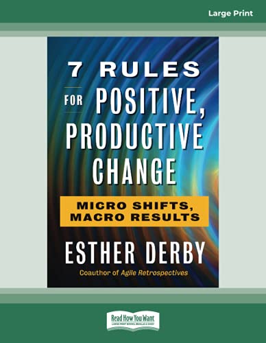 7 Rules for Positive, Productive Change: Micro Shifts, Macro Results