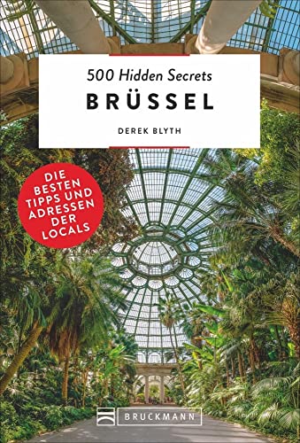 Bruckmann Reiseführer: 500 Hidden Secrets Brüssel. Die besten Tipps und Adressen der Locals. Ein Reiseführer mit garantiert den besten Geheimtipps und Adressen. von Bruckmann