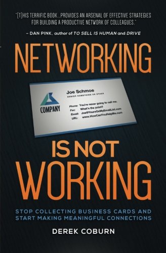 Networking Is Not Working: Stop Collecting Business Cards and Start Making Meaningful Connections Networking Is Not Working: Stop Collecting Business Cards and Start Making Meaningful Connections