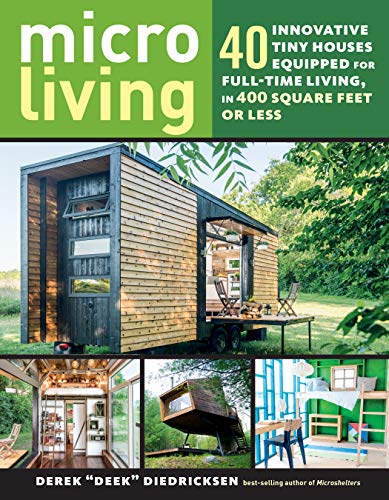 Micro Living: 40 Innovative Tiny Houses Equipped for Full-Time Living, in 400 Square Feet or Less von Workman Publishing