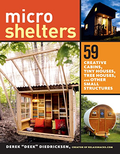 Microshelters: 59 Creative Cabins, Tiny Houses, Tree Houses, and Other Small Structures Microshelters: 59 Creative Cabins, Tiny Houses, Tree Houses, and Other Small Structures