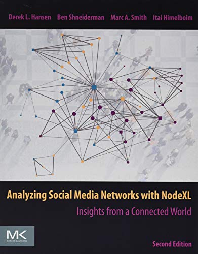 Analyzing Social Media Networks with NodeXL: Insights from a Connected World von Morgan Kaufmann