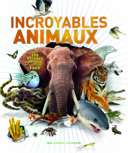 Incroyables animaux: Les 100 records animaux les plus fous