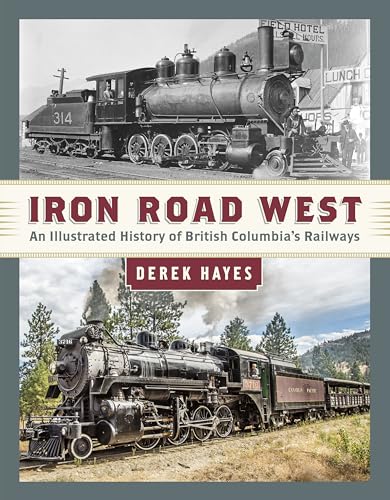 Iron Road West: An Illustrated History of British Columbia’s Railways von Harbour Publishing
