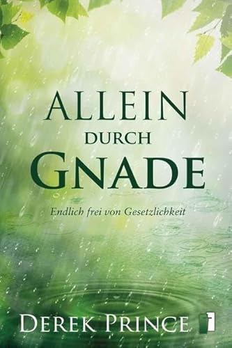 Allein durch Gnade: Endlich frei von Gesetzlichkeit Allein durch Gnade: Endlich frei von Gesetzlichkeit