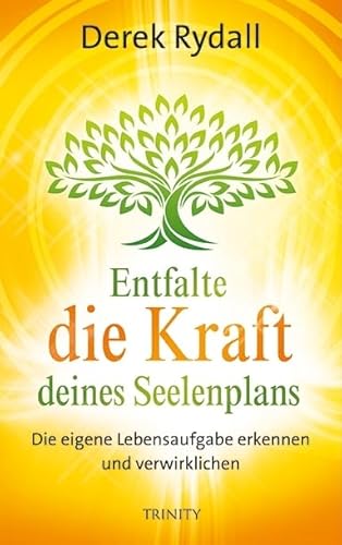 Entfalte die Kraft deines Seelenplans: Die eigene Lebensaufgabe erkennen und verwirklichen von Trinity-Verlag