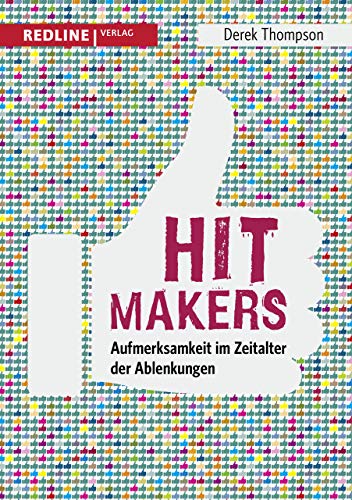 Hit Makers: Aufmerksamkeit im Zeitalter der Ablenkungen von Redline Verlag