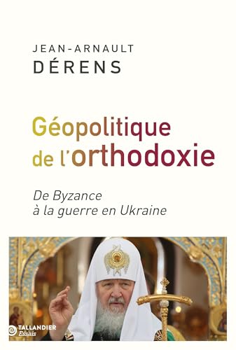 La géopolitique de l'orthodoxie: De Byzance à la guerre en Ukraine La géopolitique de l'orthodoxie: De Byzance à la guerre en Ukraine von TALLANDIER