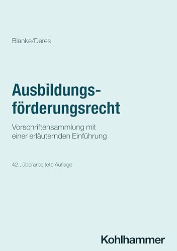 Ausbildungsförderungsrecht: Vorschriftensammlung mit einer erläuternden Einführung (Recht und Verwaltung) von W. Kohlhammer GmbH