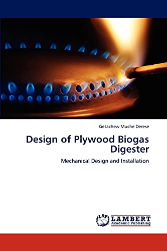 Design of Plywood Biogas Digester: Mechanical Design and Installation von LAP Lambert Academic Publishing