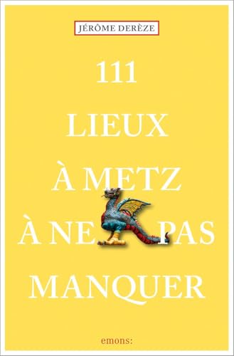 111 Lieux à Metz à ne pas manquer: Guide touristique von Emons Verlag