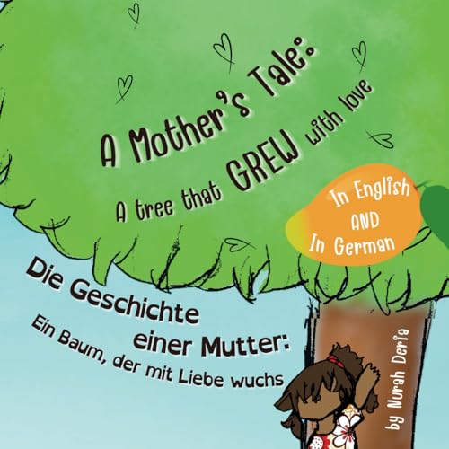 A Mother's Tale: A Tree That Grew with Love - Die Geschichte einer Mutter: Ein Baum, der mit Liebe wuchs: Bilingual children story book English - ... (2LS Bilingual Book English - German, Band 1)