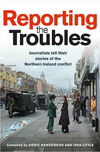 Reporting the Troubles: Journalists Tell Their Stories of the Northern Ireland Conflict von Blackstaff Press