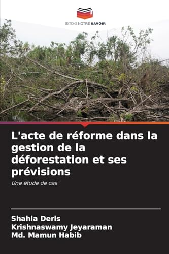 L'acte de réforme dans la gestion de la déforestation et ses prévisions: Une étude de cas von Editions Notre Savoir