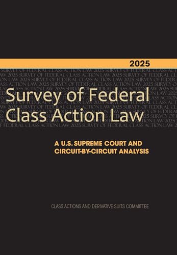2025 Survey of Federal Class Action Law: A U.S. Supreme Court and Circuit-by-Circuit Analysis 2025 Survey of Federal Class Action Law: A U.S. Supreme Court and Circuit-by-Circuit Analysis von American Bar Association