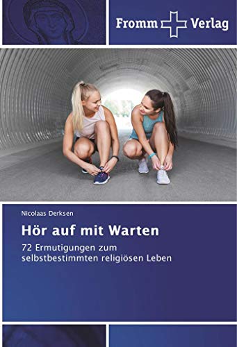 Hör auf mit Warten: 72 Ermutigungen zum selbstbestimmten religiösen Leben von Fromm Verlag,