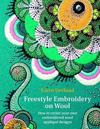 Freestyle Embroidery on Wool: How to Create Your Own Embroidered Wool Appliqué Designs von Pimpernel Press