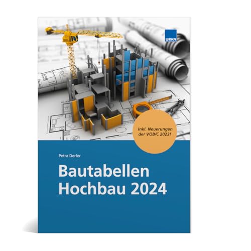 Bautabellen Hochbau 2024: Zahlen - Daten - Fakten aus über 120 Normen, Richtlinien und Merkblättern