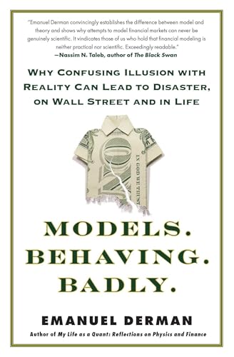 Models.Behaving.Badly.: Why Confusing Illusion with Reality Can Lead to Disaster, on Wall Street and in Life Models.Behaving.Badly.: Why Confusing Illusion with Reality Can Lead to Disaster, on Wall Street and in Life von Free Press
