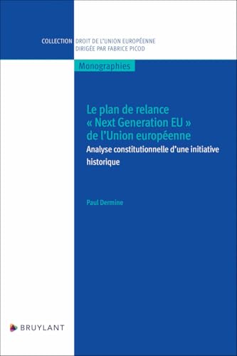 Le plan de relance "Next Generation EU" de l'Union européenne - Analyse constitutionnelle d'une init: Analyse constitutionnelle d'une initiative historique von BRUYLANT