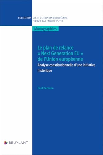 Le plan de relance "Next Generation EU" de l'Union européenne: Analyse constitutionnelle d'une initiative historique von BRUYLANT
