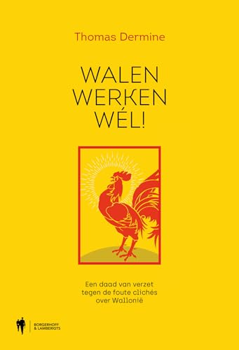 Walen werken wél!: een daad van verzet tegen de foute clichés over Wallonië Walen werken wél!: een daad van verzet tegen de foute clichés over Wallonië von Borgerhoff & Lamberigts