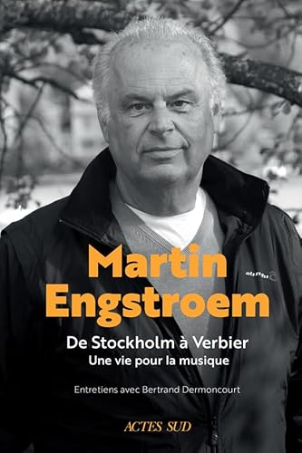 Martin Engstroem: De Stockholm à Verbier. Une vie pour la musique. Souvenirs.