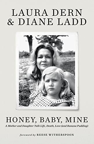 Honey, Baby, Mine: LAURA DERN AND HER MOTHER DIANE LADD TALK LIFE, DEATH, LOVE (AND BANANA PUDDING) von Coronet Books