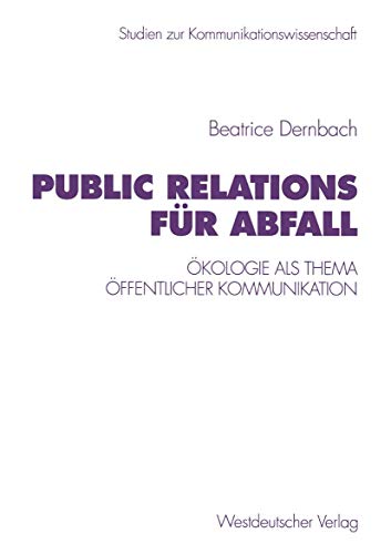 Public Relations für Abfall: Ökologie als Thema öffentlicher Kommunikation (Studien zur Kommunikationswissenschaft, 35, Band 35) von VS Verlag für Sozialwissenschaften