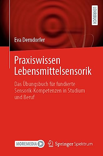 Praxiswissen Lebensmittelsensorik: Das Übungsbuch für fundierte Sensorik-Kompetenzen in Studium und Beruf