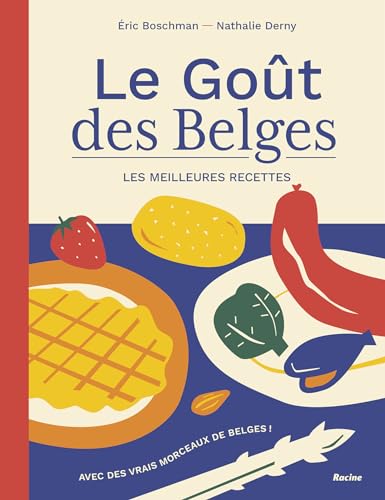 Le goût des Belges - Les meilleures recettes. Nouvelle édition: Avec des vrais morceaux de Belges