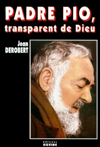 Padre Pio, transparent de Dieu.: Portrait spirituel de Padre Pio au travers de ses lettres