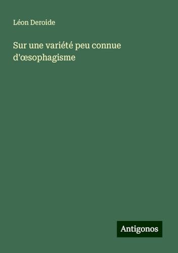 Sur une variété peu connue d'¿sophagisme von Antigonos Verlag