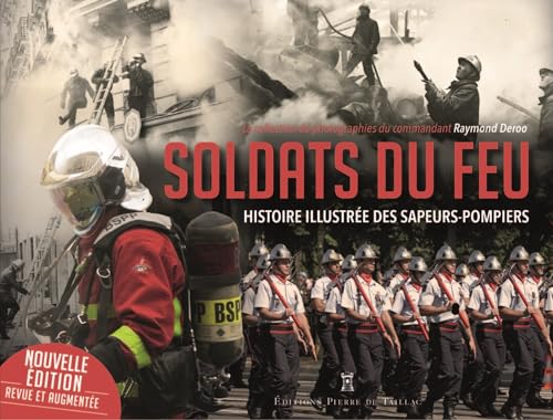 Soldats du feu. Histoire illustrée des sapeurs-pompiers: Histoire illustrée des sapeurs-pompiers von DE TAILLAC