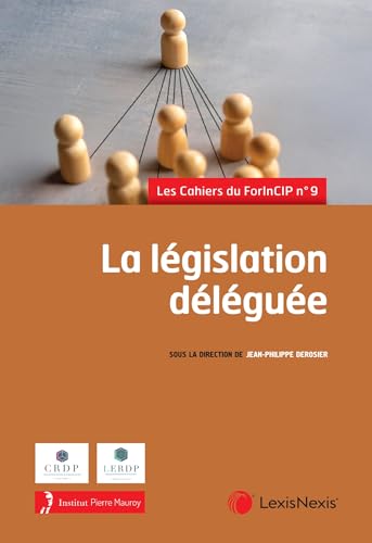 La législation déléguée: Cahiers du ForInCIP n°9 von LEXISNEXIS