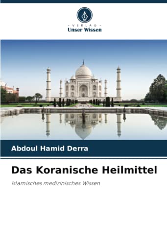 Das Koranische Heilmittel: Islamisches medizinisches Wissen
