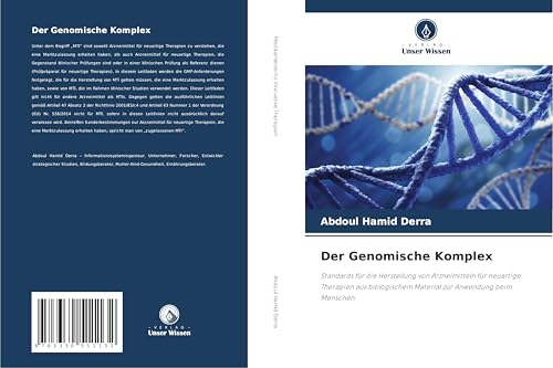 Der Genomische Komplex: Standards für die Herstellung von Arzneimitteln für neuartige Therapien aus biologischem Material zur Anwendung beim Menschen von Verlag Unser Wissen