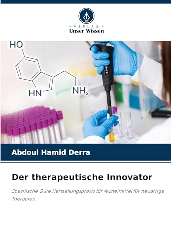 Der therapeutische Innovator: Spezifische Gute Herstellungspraxis für Arzneimittel für neuartige Therapien Der therapeutische Innovator: Spezifische Gute Herstellungspraxis für Arzneimittel für neuartige Therapien von Verlag Unser Wissen