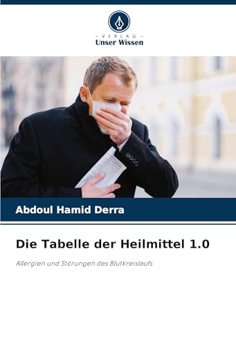 Die Tabelle der Heilmittel 1.0: Allergien und Störungen des Blutkreislaufs Die Tabelle der Heilmittel 1.0: Allergien und Störungen des Blutkreislaufs von Verlag Unser Wissen
