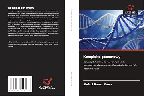 Kompleks genomowy: Standardy Wytwarzania dla Innowacyjnych Leków Terapeutycznych Pochodz¿cych z Materia¿ów Biologicznych do Stosowania u Ludzi Kompleks genomowy: Standardy Wytwarzania dla Innowacyjnych Leków Terapeutycznych Pochodz¿cych z Materia¿ów Biologicznych do Stosowania u Ludzi von Wydawnictwo Nasza Wiedza