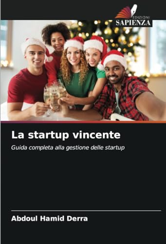 La startup vincente: Guida completa alla gestione delle startup von Edizioni Sapienza