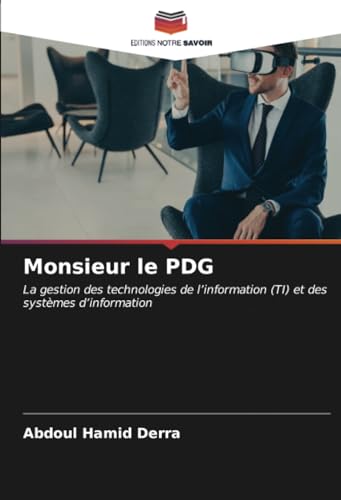 Monsieur le PDG: La gestion des technologies de l’information (TI) et des systèmes d’information von Editions Notre Savoir
