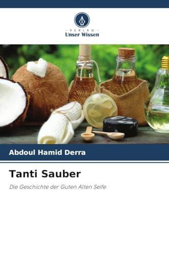 Tanti Sauber: Die Geschichte der Guten Alten Seife von Verlag Unser Wissen