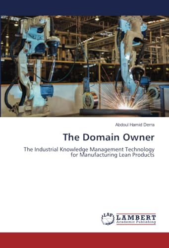 The Domain Owner: The Industrial Knowledge Management Technology for Manufacturing Lean Products von LAP LAMBERT Academic Publishing