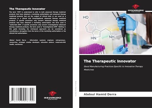 The Therapeutic Innovator: Good Manufacturing Practices Specific to Innovative Therapy Medicines The Therapeutic Innovator: Good Manufacturing Practices Specific to Innovative Therapy Medicines von Our Knowledge Publishing