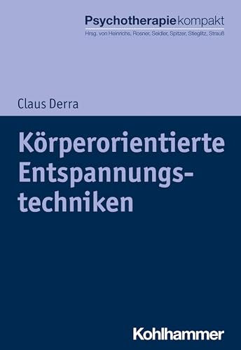 Körperorientierte Entspannungstechniken (Psychotherapie kompakt) von Kohlhammer W.