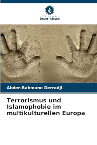Terrorismus und Islamophobie im multikulturellen Europa von Verlag Unser Wissen