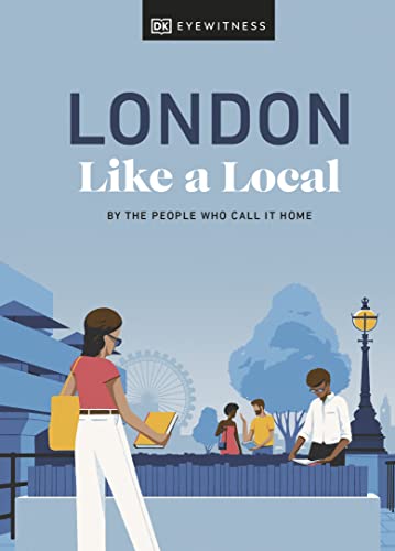 London Like a Local: By the People Who Call It Home (Local Travel Guide) von DK Eyewitness Travel
